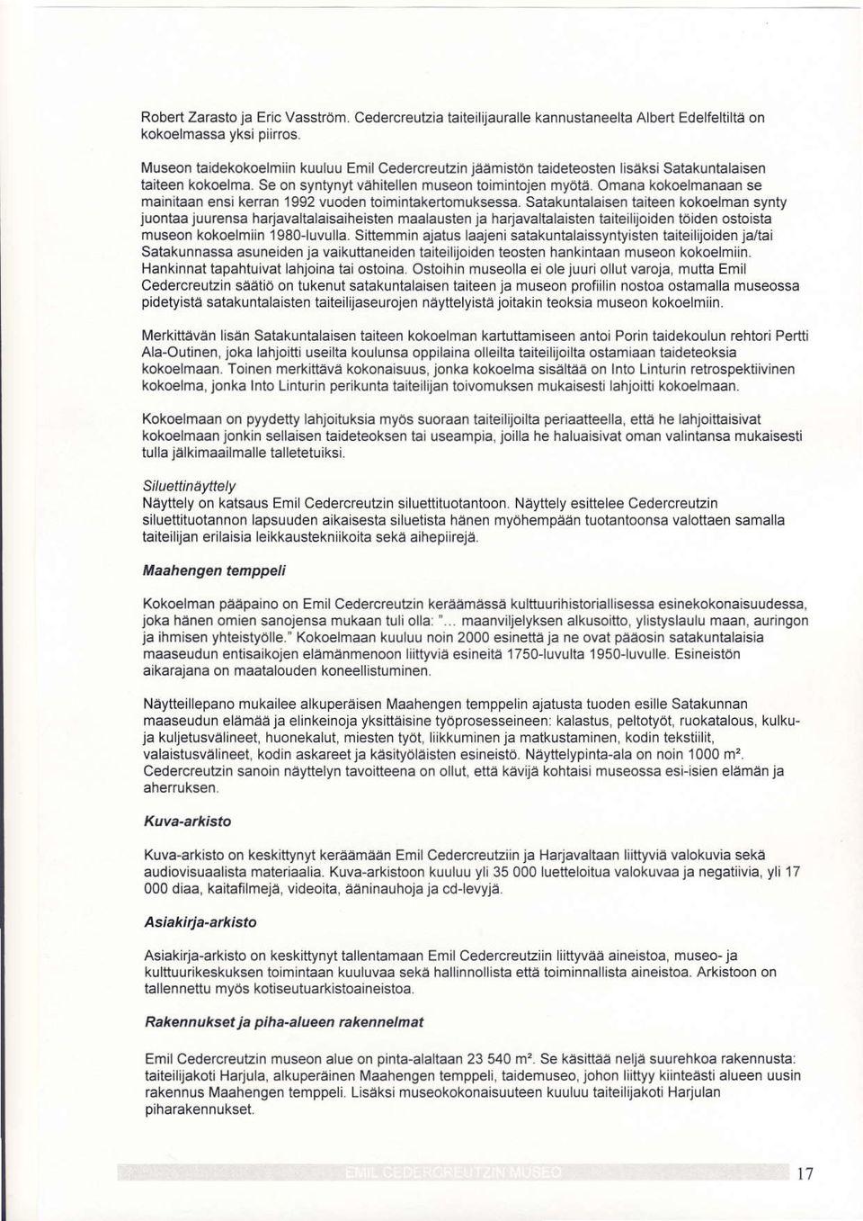 Omana kokoelmanaan se mainitaan ensi kerran 1992 vuoden toimintakertomuksessa.