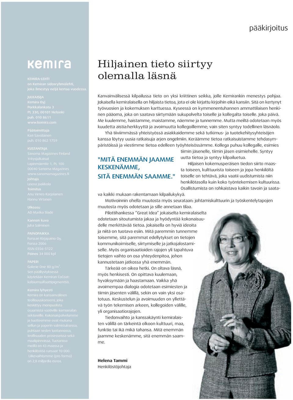 fi Johtaja Leena Jaakkola Toimitus Anu Virnes-Karjalainen Hannu Virtanen Ulkoasu AD Marika Slade Kannen kuva Juha Salminen PAINOPAIKKA Forssan Kirjapaino Oy, Forssa 2006 ISSN 0356-5122 Painos 34 000