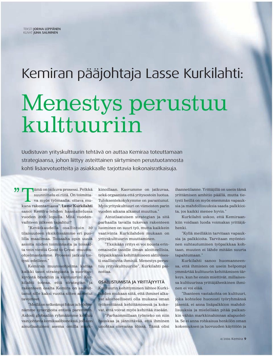 On toimittava myös työmaalla, oltava mukana rakentamassa, Lasse Kurkilahti sanoi Kemira-lehden haastatte lussa vuoden 2005 lopulla. Mitä vuodenvaihteen jälkeen tapahtui?