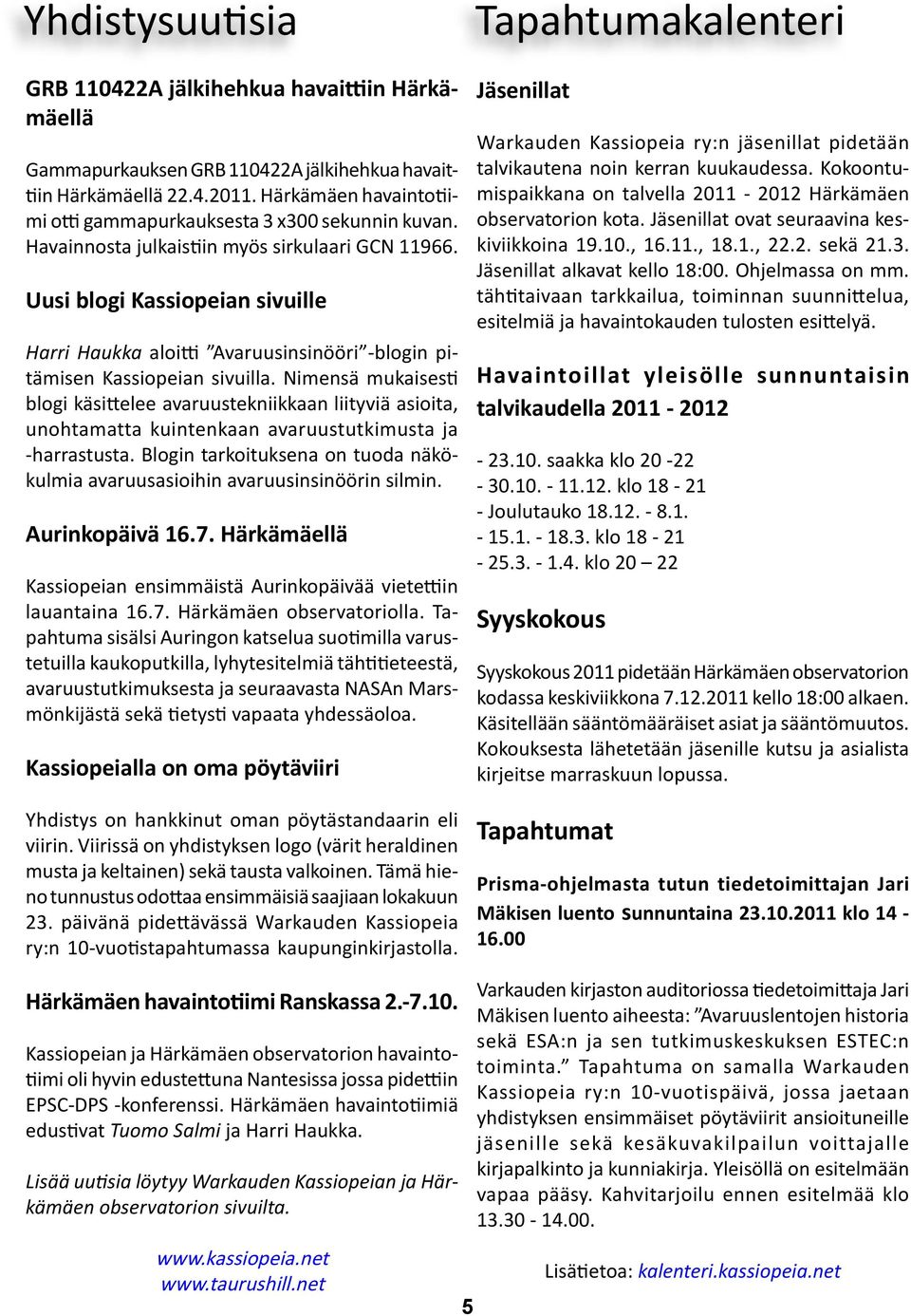 Uusi blogi Kassiopeian sivuille Harri Haukka aloitti Avaruusinsinööri -blogin pitämisen Kassiopeian sivuilla.