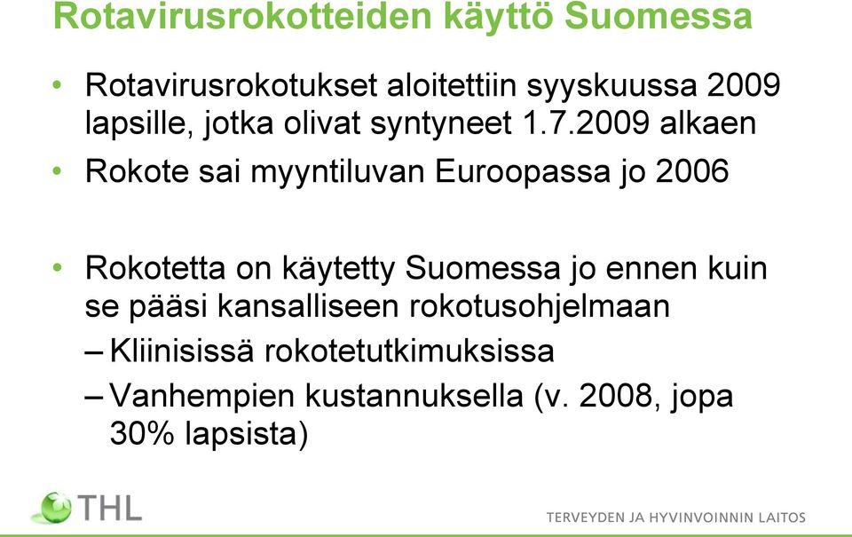 2009 alkaen Rokote sai myyntiluvan Euroopassa jo 2006 Rokotetta on käytetty Suomessa