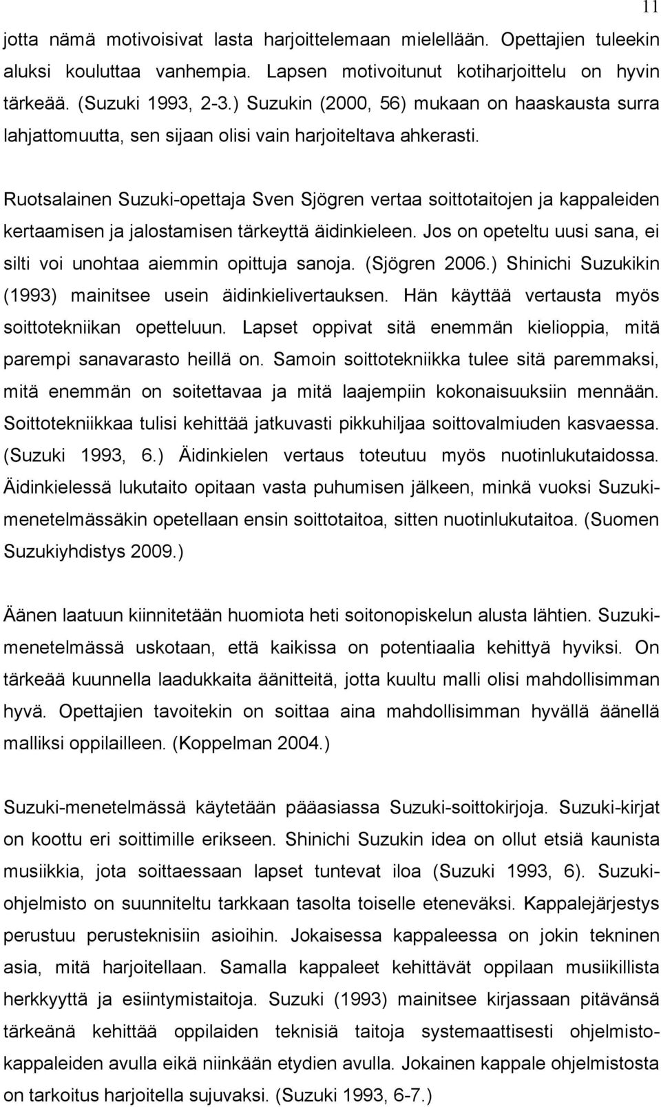 Ruotsalainen Suzuki-opettaja Sven Sjögren vertaa soittotaitojen ja kappaleiden kertaamisen ja jalostamisen tärkeyttä äidinkieleen.