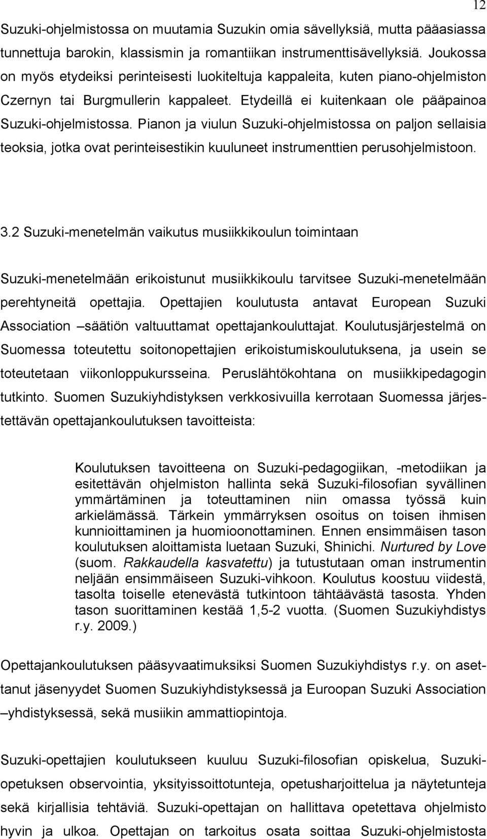 Pianon ja viulun Suzuki-ohjelmistossa on paljon sellaisia teoksia, jotka ovat perinteisestikin kuuluneet instrumenttien perusohjelmistoon. 3.