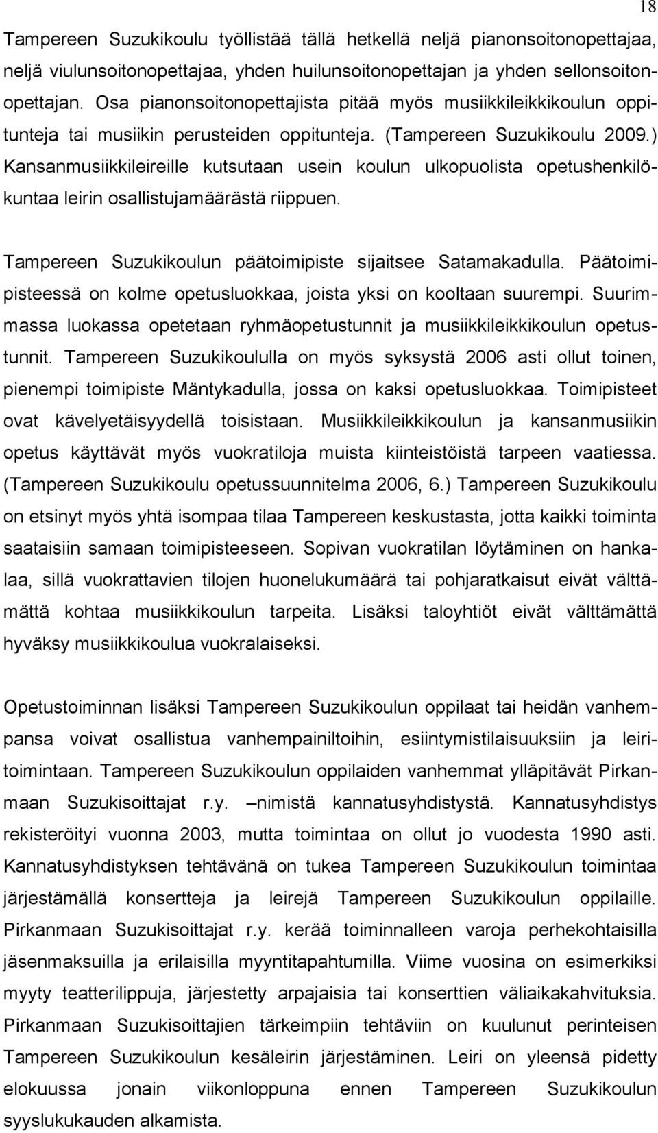 ) Kansanmusiikkileireille kutsutaan usein koulun ulkopuolista opetushenkilökuntaa leirin osallistujamäärästä riippuen. Tampereen Suzukikoulun päätoimipiste sijaitsee Satamakadulla.