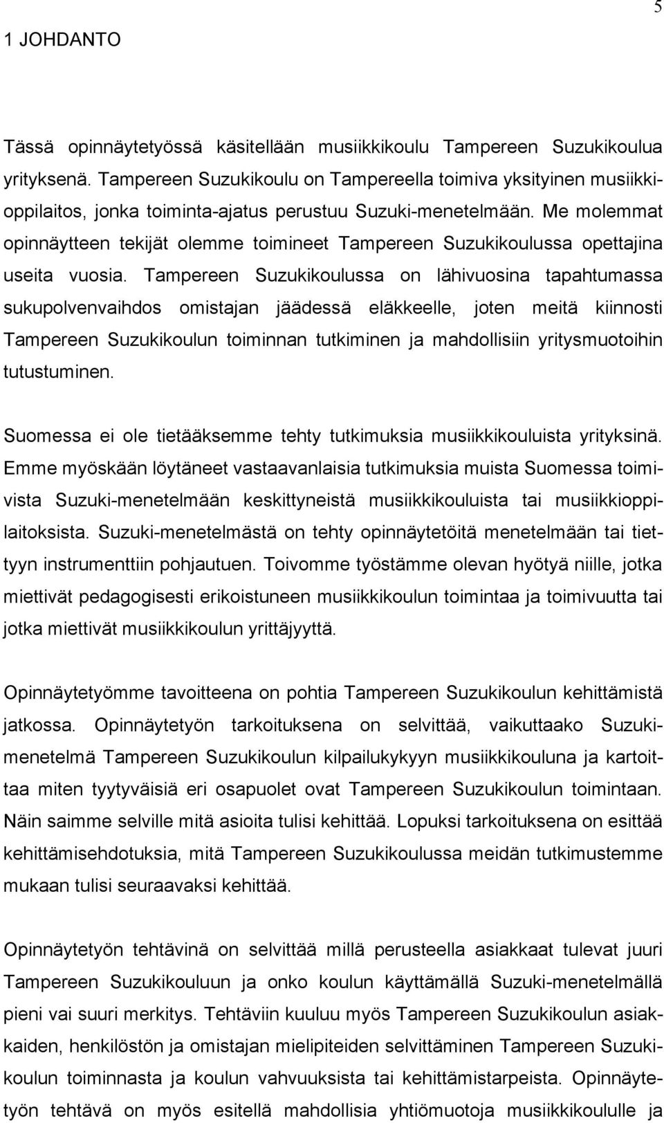 Me molemmat opinnäytteen tekijät olemme toimineet Tampereen Suzukikoulussa opettajina useita vuosia.