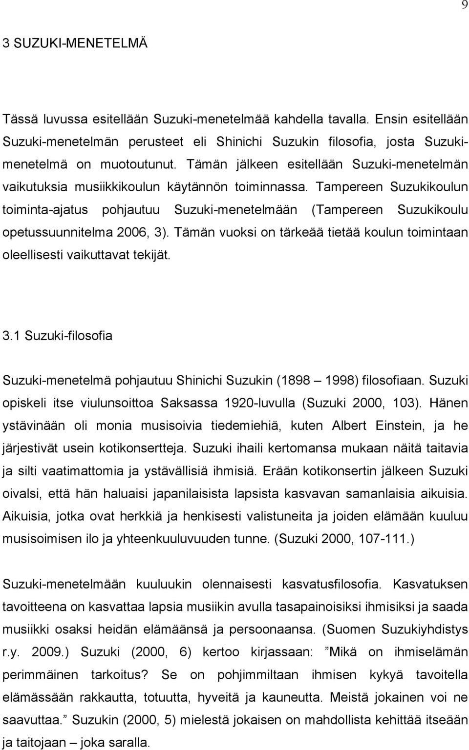 Tampereen Suzukikoulun toiminta-ajatus pohjautuu Suzuki-menetelmään (Tampereen Suzukikoulu opetussuunnitelma 2006, 3).