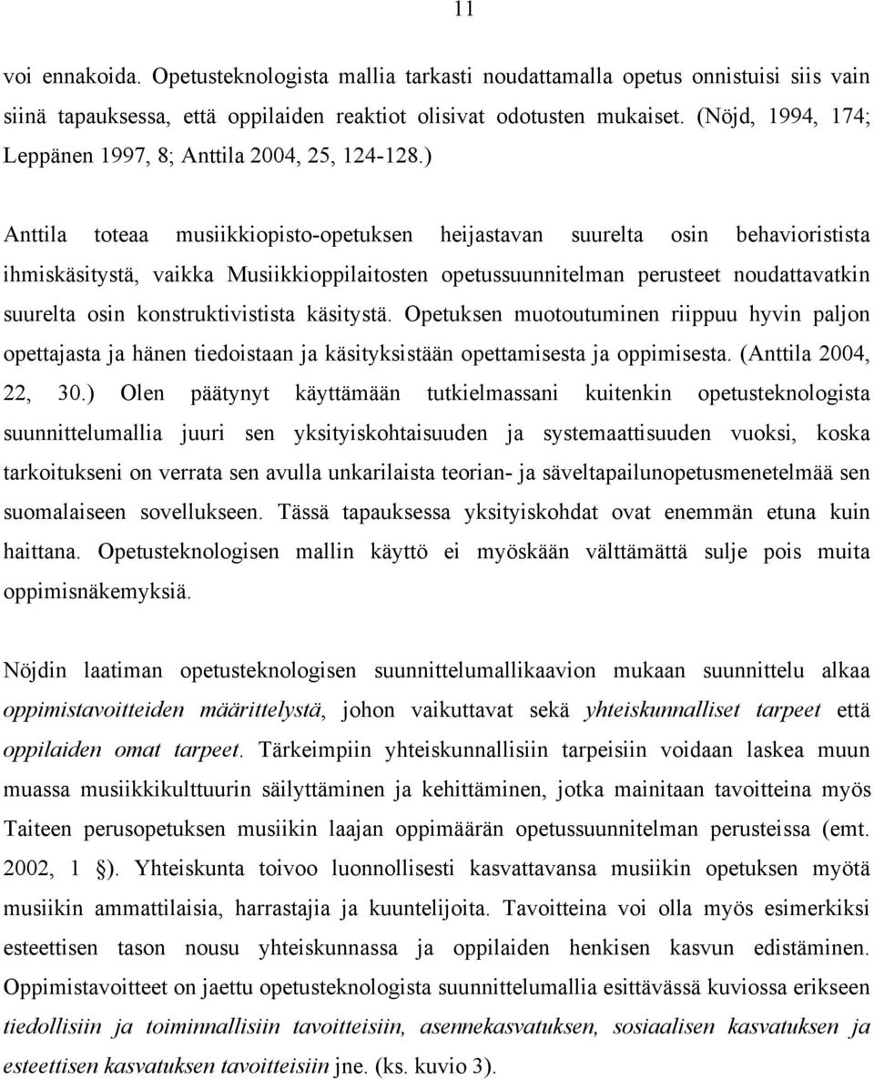 ) Anttila toteaa musiikkiopisto-opetuksen heijastavan suurelta osin behavioristista ihmiskäsitystä, vaikka Musiikkioppilaitosten opetussuunnitelman perusteet noudattavatkin suurelta osin