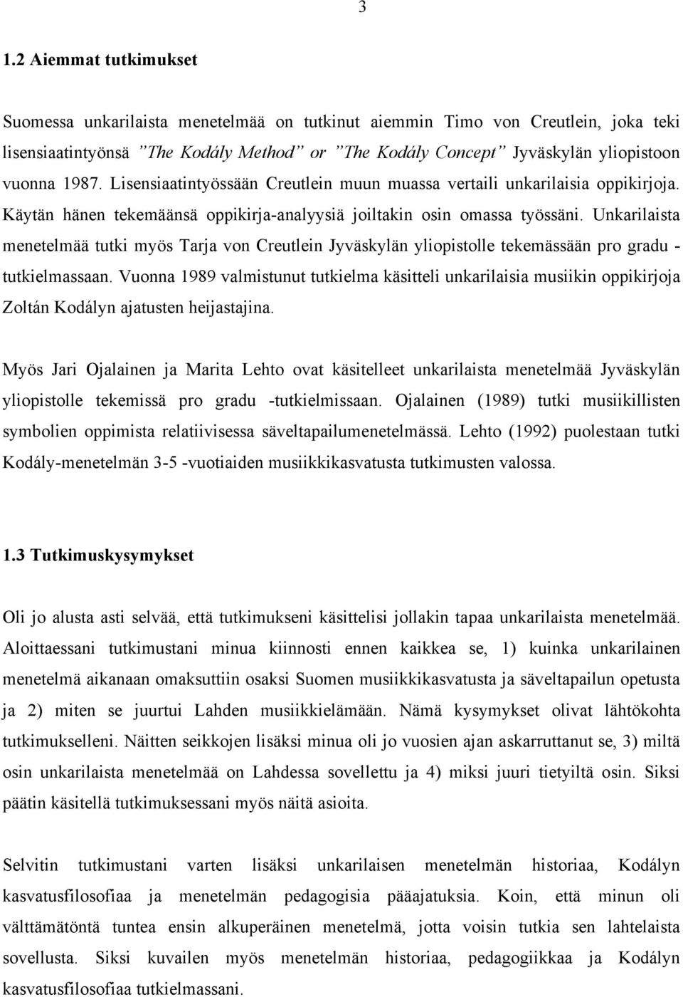 Unkarilaista menetelmää tutki myös Tarja von Creutlein Jyväskylän yliopistolle tekemässään pro gradu - tutkielmassaan.