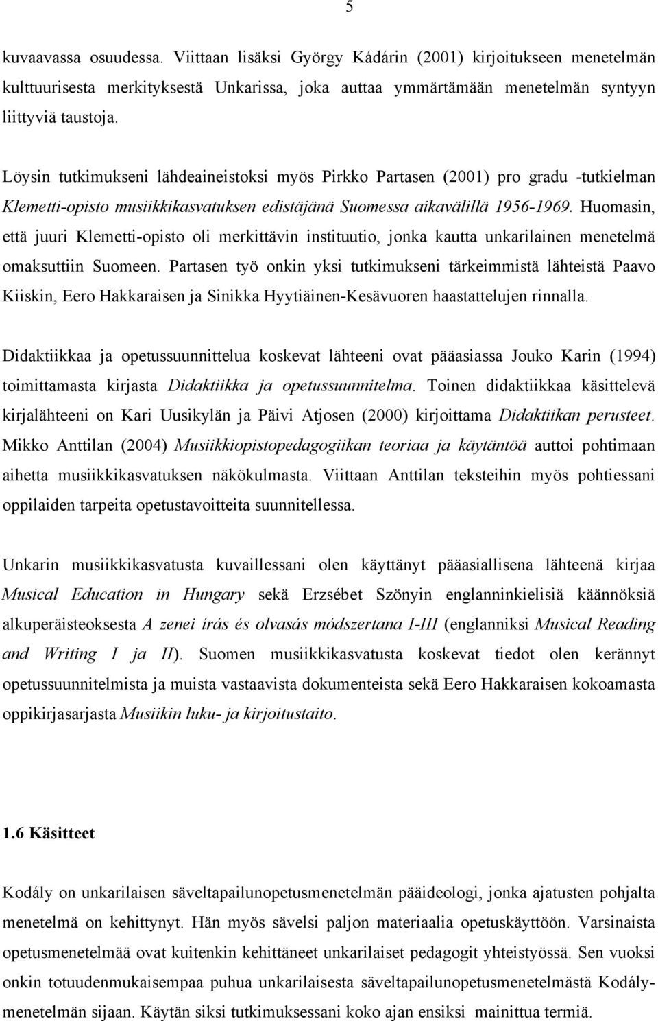 Huomasin, että juuri Klemetti-opisto oli merkittävin instituutio, jonka kautta unkarilainen menetelmä omaksuttiin Suomeen.