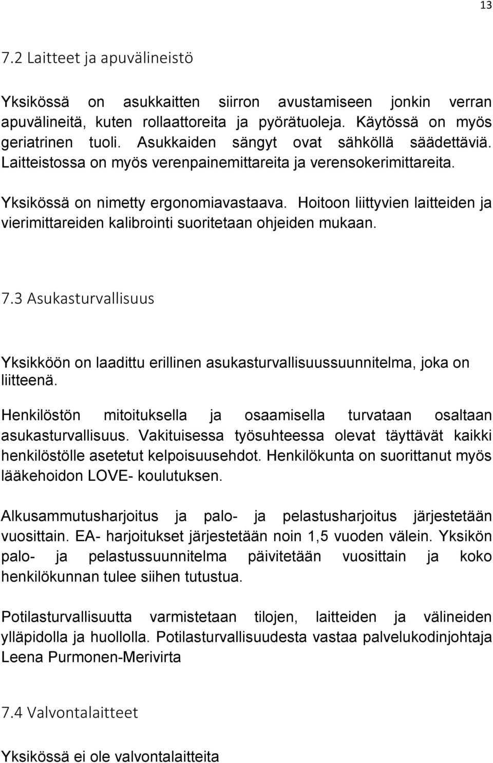 Hoitoon liittyvien laitteiden ja vierimittareiden kalibrointi suoritetaan ohjeiden mukaan. 7.3 Asukasturvallisuus Yksikköön on laadittu erillinen asukasturvallisuussuunnitelma, joka on liitteenä.