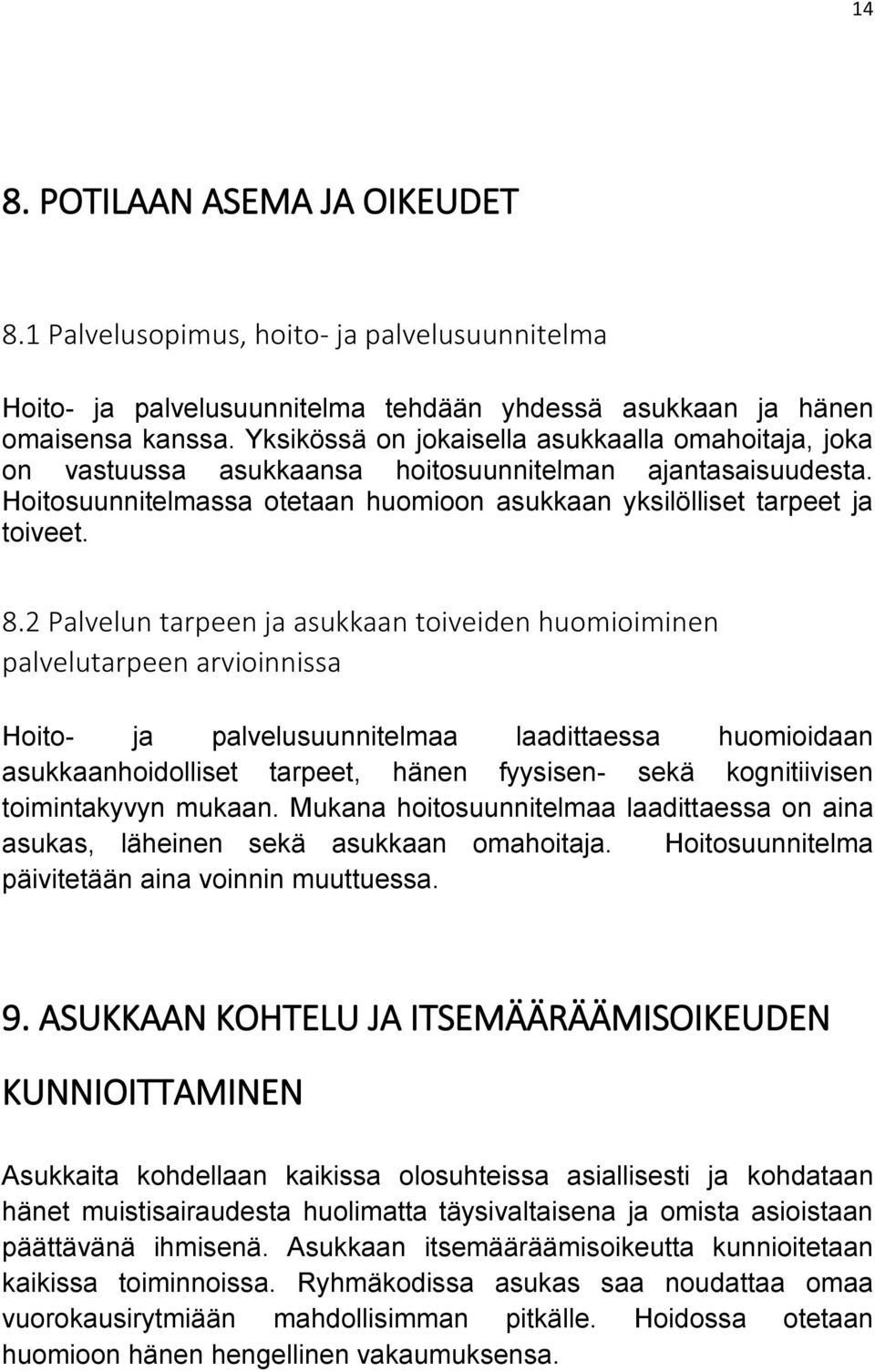 2 Palvelun tarpeen ja asukkaan toiveiden huomioiminen palvelutarpeen arvioinnissa Hoito- ja palvelusuunnitelmaa laadittaessa huomioidaan asukkaanhoidolliset tarpeet, hänen fyysisen- sekä