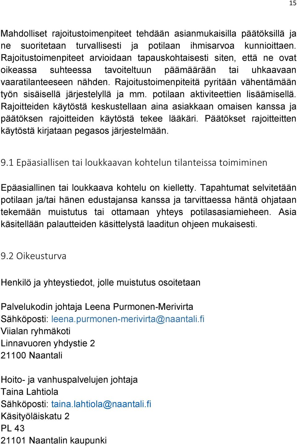 Rajoitustoimenpiteitä pyritään vähentämään työn sisäisellä järjestelyllä ja mm. potilaan aktiviteettien lisäämisellä.