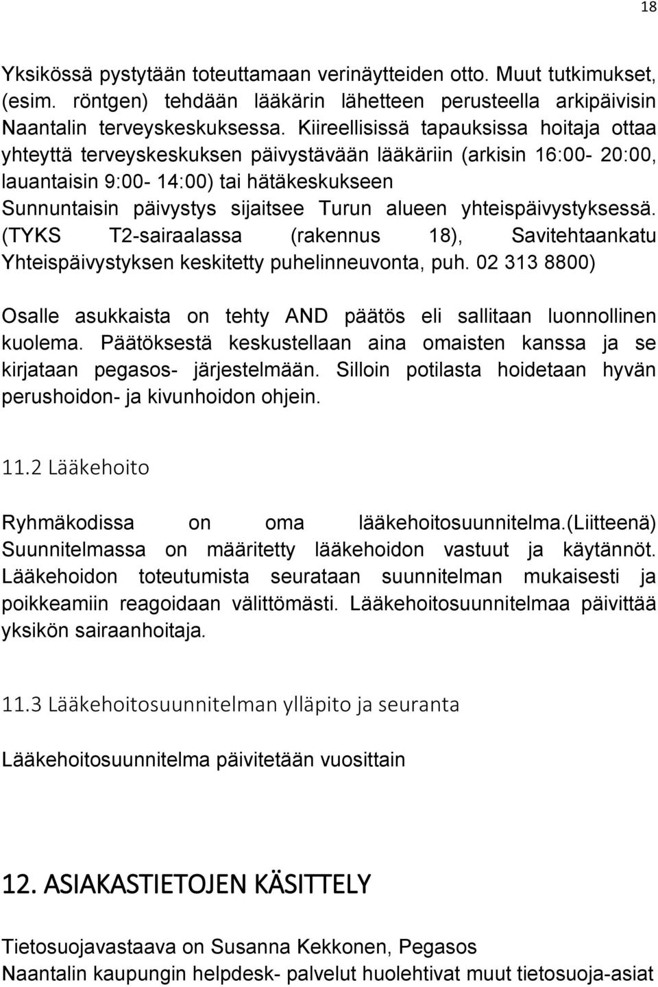 alueen yhteispäivystyksessä. (TYKS T2-sairaalassa (rakennus 18), Savitehtaankatu Yhteispäivystyksen keskitetty puhelinneuvonta, puh.