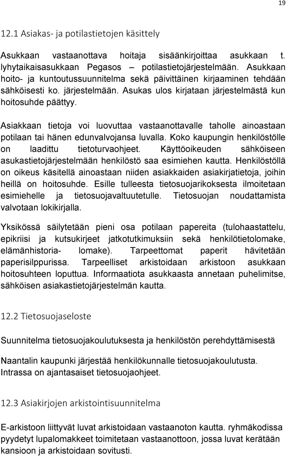 Asiakkaan tietoja voi luovuttaa vastaanottavalle taholle ainoastaan potilaan tai hänen edunvalvojansa luvalla. Koko kaupungin henkilöstölle on laadittu tietoturvaohjeet.