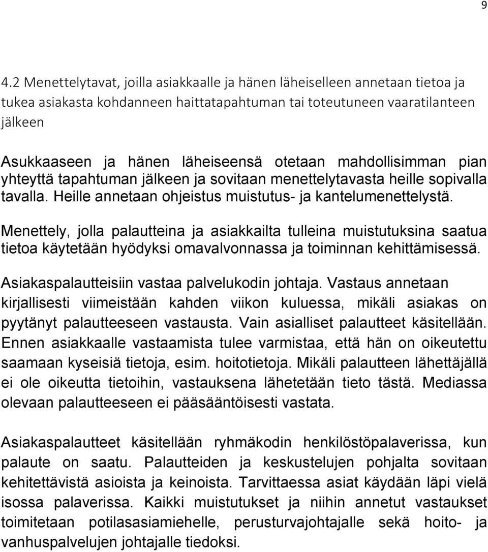 Menettely, jolla palautteina ja asiakkailta tulleina muistutuksina saatua tietoa käytetään hyödyksi omavalvonnassa ja toiminnan kehittämisessä. Asiakaspalautteisiin vastaa palvelukodin johtaja.