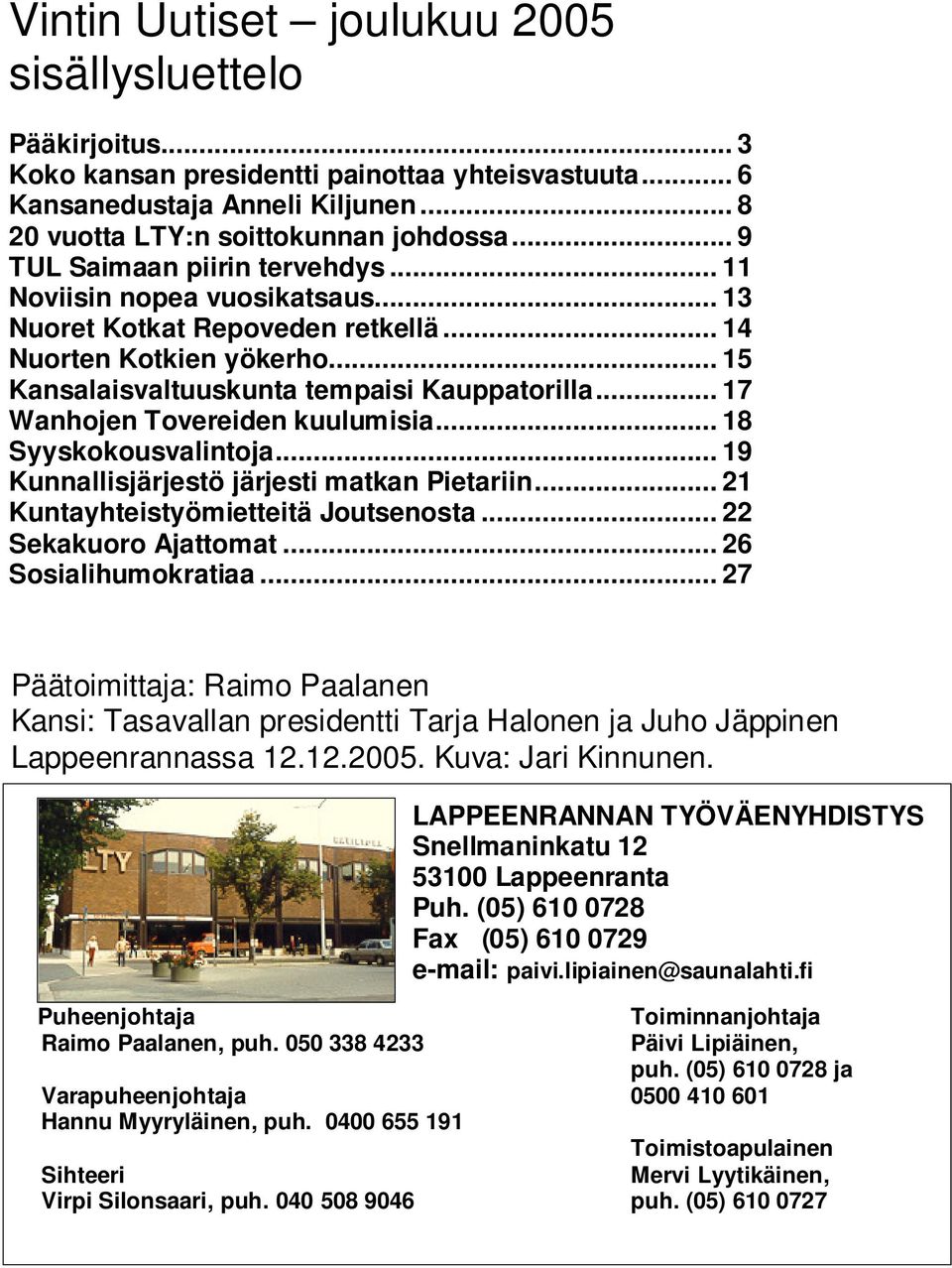 .. 17 Wanhojen Tovereiden kuulumisia... 18 Syyskokousvalintoja... 19 Kunnallisjärjestö järjesti matkan Pietariin... 21 Kuntayhteistyömietteitä Joutsenosta... 22 Sekakuoro Ajattomat.