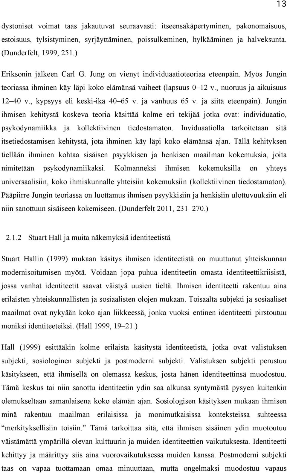 , kypsyys eli keski-ikä 40 65 v. ja vanhuus 65 v. ja siitä eteenpäin).