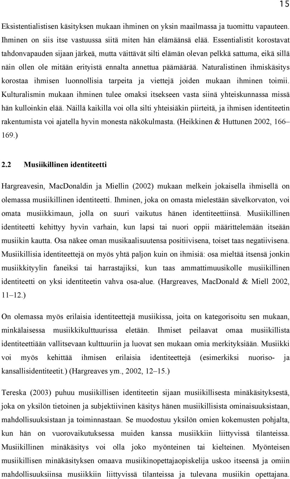 Naturalistinen ihmiskäsitys korostaa ihmisen luonnollisia tarpeita ja viettejä joiden mukaan ihminen toimii.