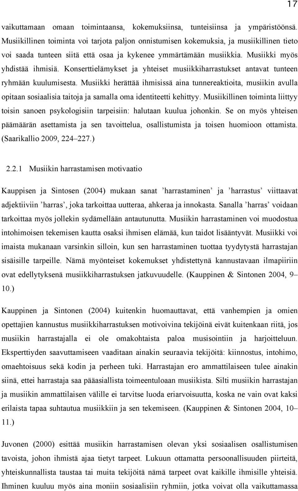 Konserttielämykset ja yhteiset musiikkiharrastukset antavat tunteen ryhmään kuulumisesta.