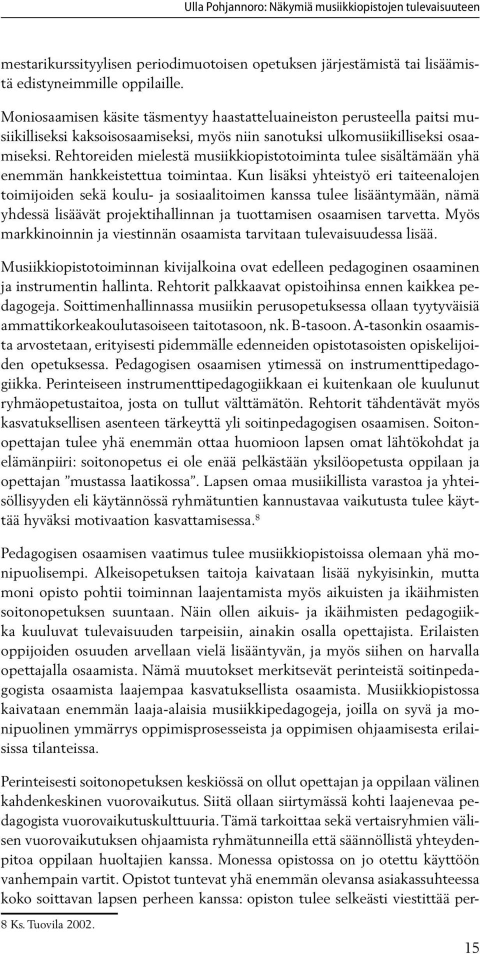 Rehtoreiden mielestä musiikkiopistotoiminta tulee sisältämään yhä enemmän hankkeistettua toimintaa.