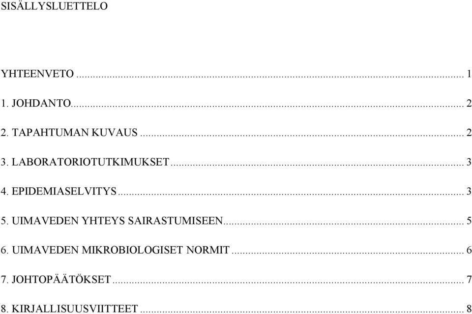 EPIDEMIASELVITYS... 3 5. UIMAVEDEN YHTEYS SAIRASTUMISEEN... 5 6.