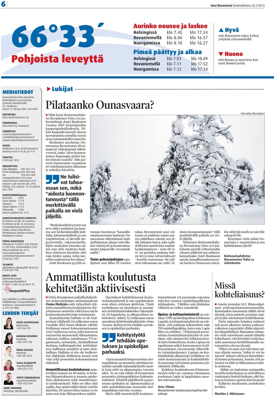 Huono että flunssa ja norovirus kaatavat ihmisiä petiin. MEDIATIEDOT Sanomalehtien liiton jäsenlehti. Keskiviikkoisin ja perjantaisin ilmaiseksi Rovaniemellä. 32. vuosikerta. Painos 31 530 kpl.