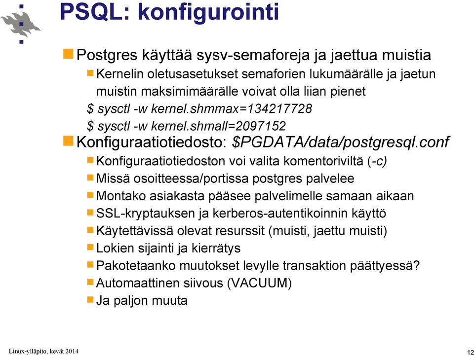 conf Konfiguraatiotiedoston voi valita komentoriviltä (-c) Missä osoitteessa/portissa postgres palvelee Montako asiakasta pääsee palvelimelle samaan aikaan SSL-kryptauksen