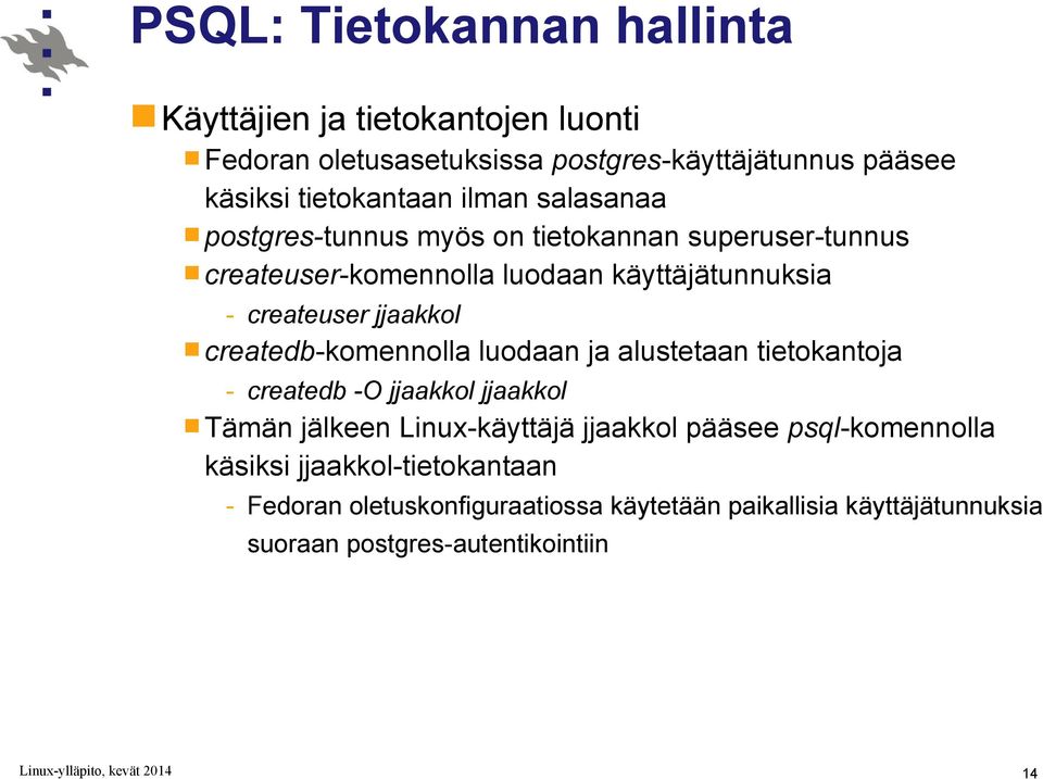 createdb-komennolla luodaan ja alustetaan tietokantoja - createdb -O jjaakkol jjaakkol Tämän jälkeen Linux-käyttäjä jjaakkol pääsee