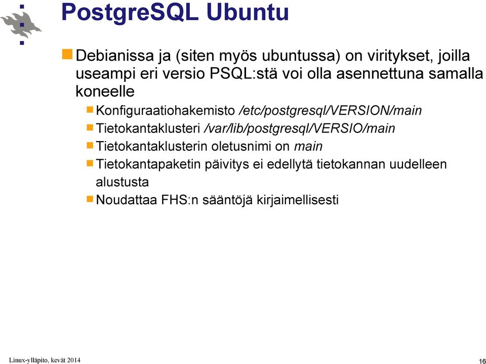 Tietokantaklusteri /var/lib/postgresql/versio/main Tietokantaklusterin oletusnimi on main