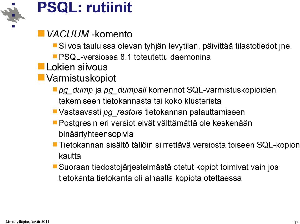 klusterista Vastaavasti pg_restore tietokannan palauttamiseen Postgresin eri versiot eivät välttämättä ole keskenään binääriyhteensopivia