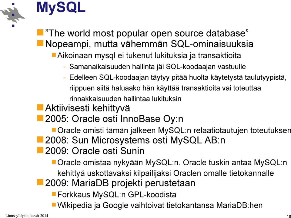 kehittyvä 2005: Oracle osti InnoBase Oy:n Oracle omisti tämän jälkeen MySQL:n relaatiotautujen toteutuksen 2008: Sun Microsystems osti MySQL AB:n 2009: Oracle osti Sunin Oracle omistaa nykyään