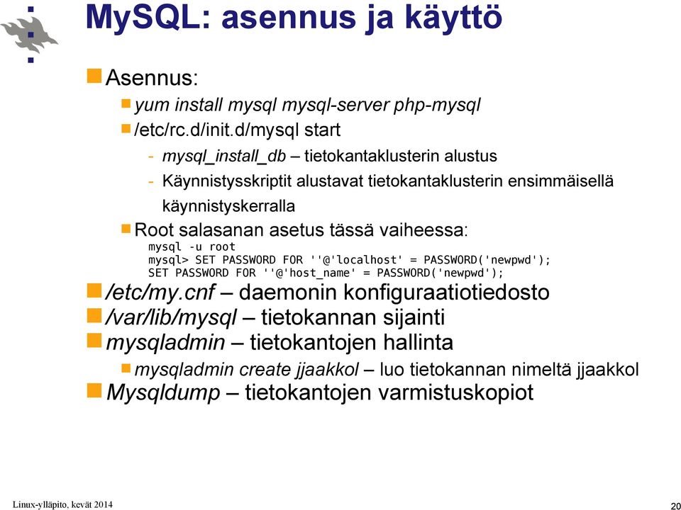 salasanan asetus tässä vaiheessa: mysql -u root mysql> SET PASSWORD FOR ''@'localhost' = PASSWORD('newpwd'); SET PASSWORD FOR ''@'host_name' =