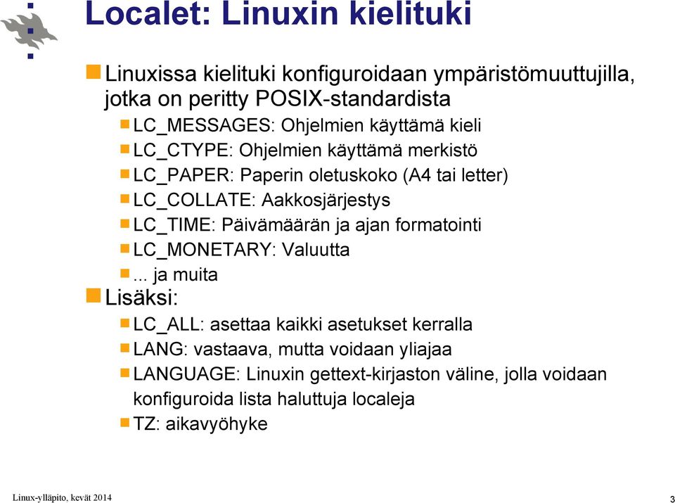 LC_TIME: Päivämäärän ja ajan formatointi LC_MONETARY: Valuutta.