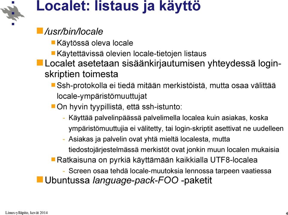 asiakas, koska ympäristömuuttujia ei välitetty, tai login-skriptit asettivat ne uudelleen - Asiakas ja palvelin ovat yhtä mieltä localesta, mutta tiedostojärjestelmässä merkistöt ovat