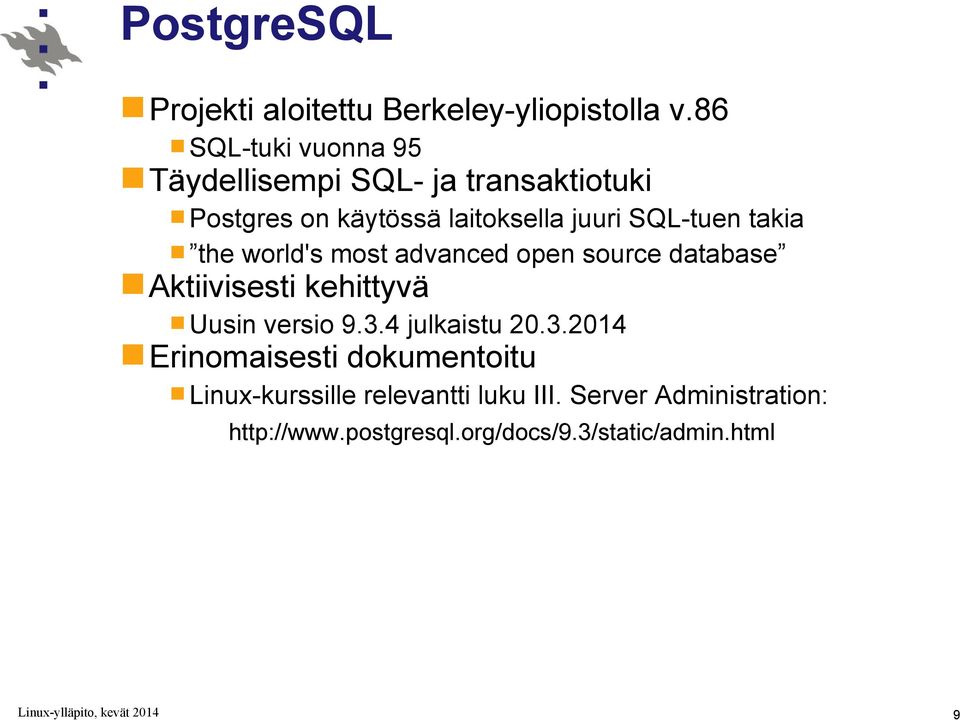 SQL-tuen takia the world's most advanced open source database Aktiivisesti kehittyvä Uusin versio 9.3.