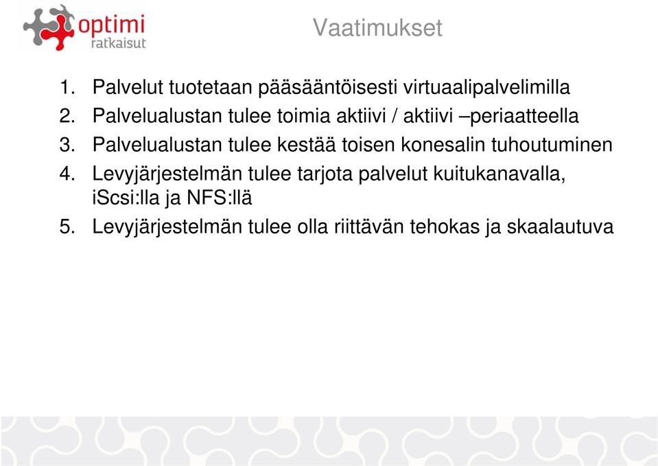 Palvelualustan tulee kestää toisen konesalin tuhoutuminen 4.