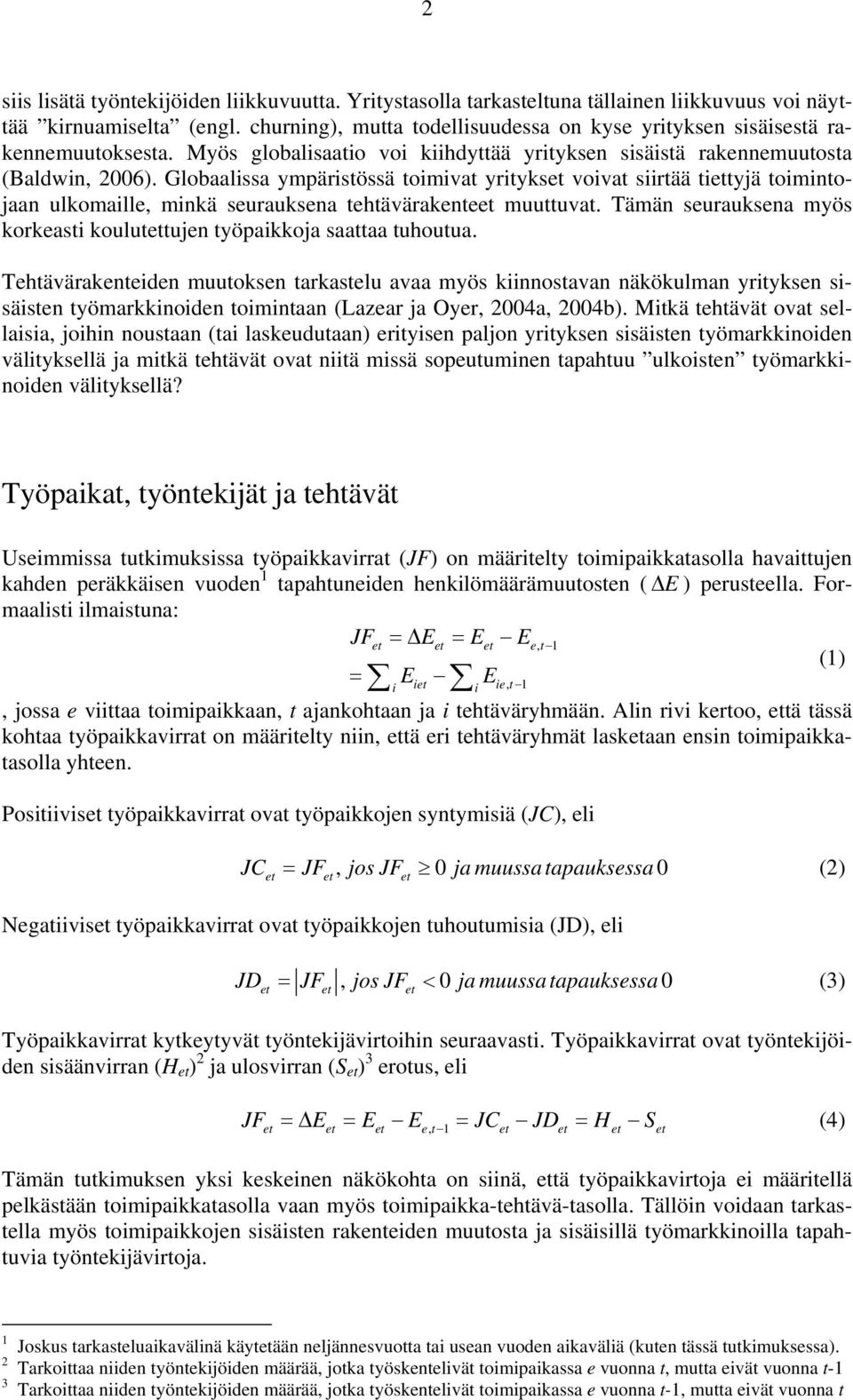 Globaalissa ympäristössä toimivat yritykset voivat siirtää tiettyjä toimintojaan ulkomaille, minkä seurauksena tehtävärakenteet muuttuvat.