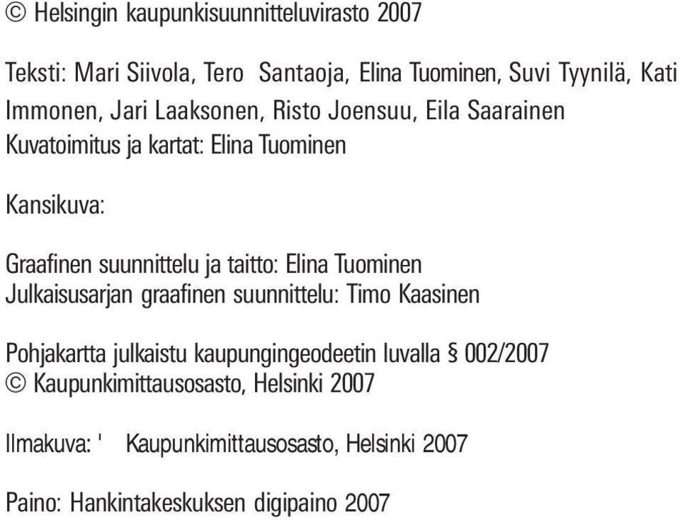 taitto: Elina Tuominen Julkaisusarjan graafinen suunnittelu: Timo Kaasinen Pohjakartta julkaistu kaupungingeodeetin luvalla