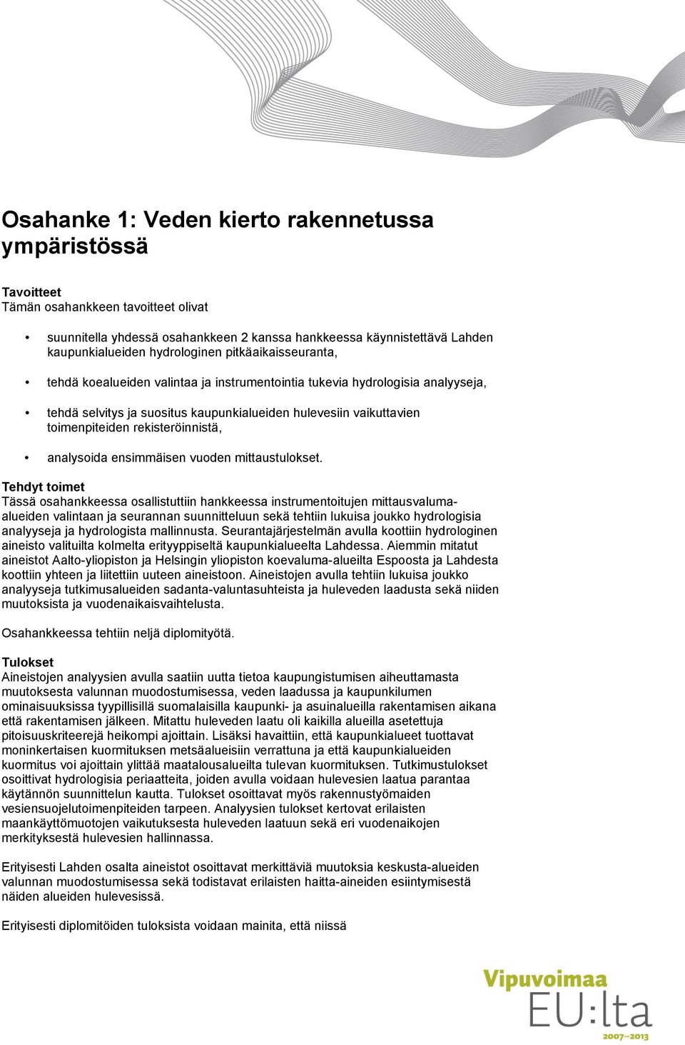 rekisteröinnistä, analysoida ensimmäisen vuoden mittaustulokset.
