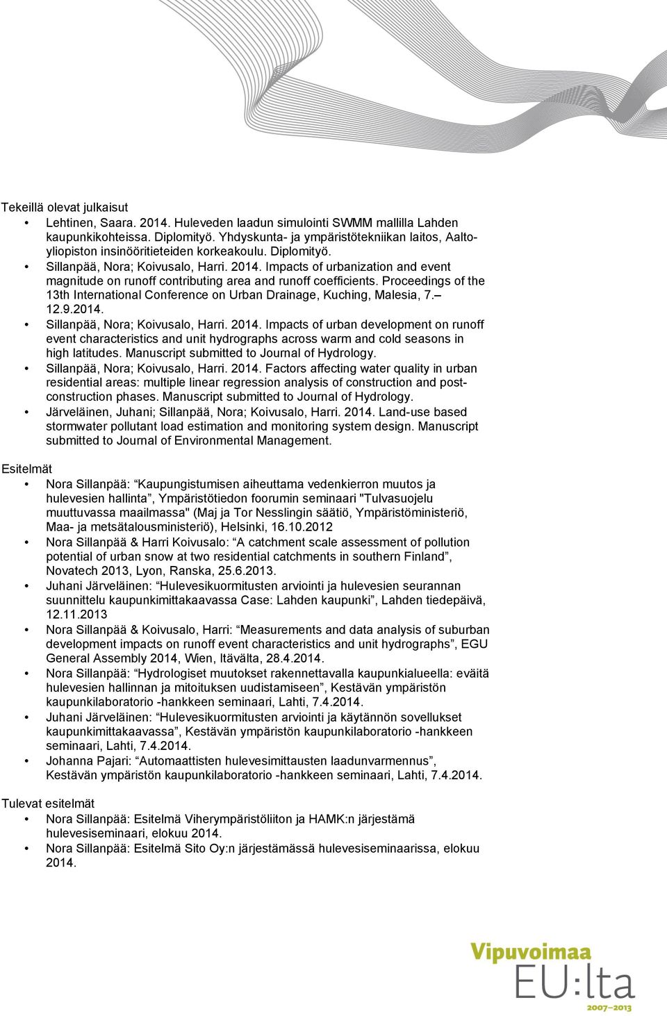 Impacts of urbanization and event magnitude on runoff contributing area and runoff coefficients. Proceedings of the 13th International Conference on Urban Drainage, Kuching, Malesia, 7. 12.9.2014.