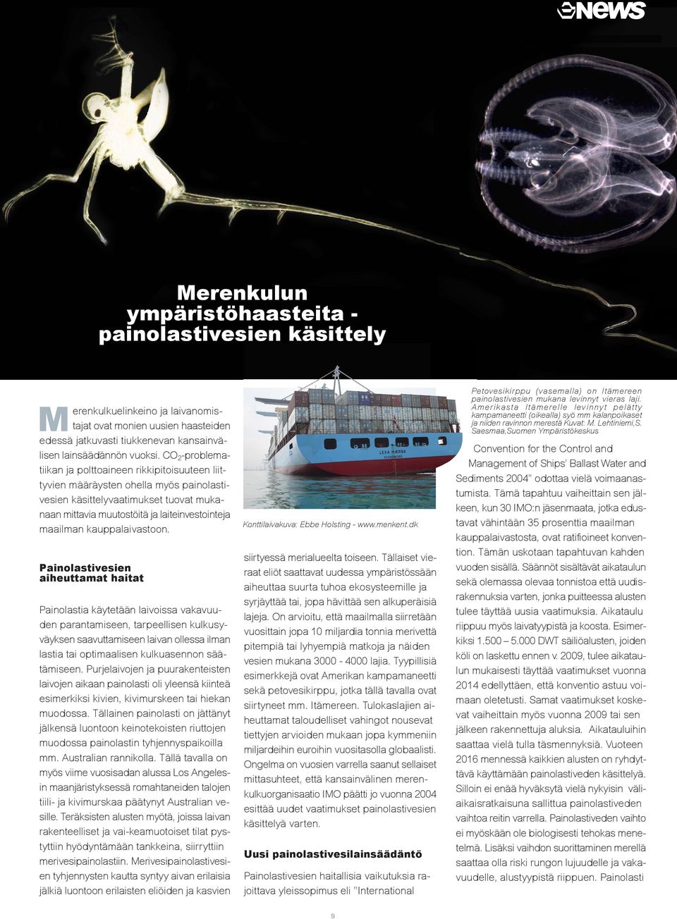 Saesmaa,Suomen Ympäristökeskus M erenkulkuelinkeino ja laivanomistajat ovat monien uusien haasteiden edessä jatkuvasti tiukkenevan kansainvälisen lainsäädännön vuoksi.