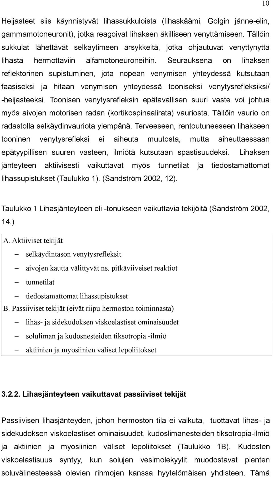 Seurauksena on lihaksen reflektorinen supistuminen, jota nopean venymisen yhteydessä kutsutaan faasiseksi ja hitaan venymisen yhteydessä tooniseksi venytysrefleksiksi/ -heijasteeksi.