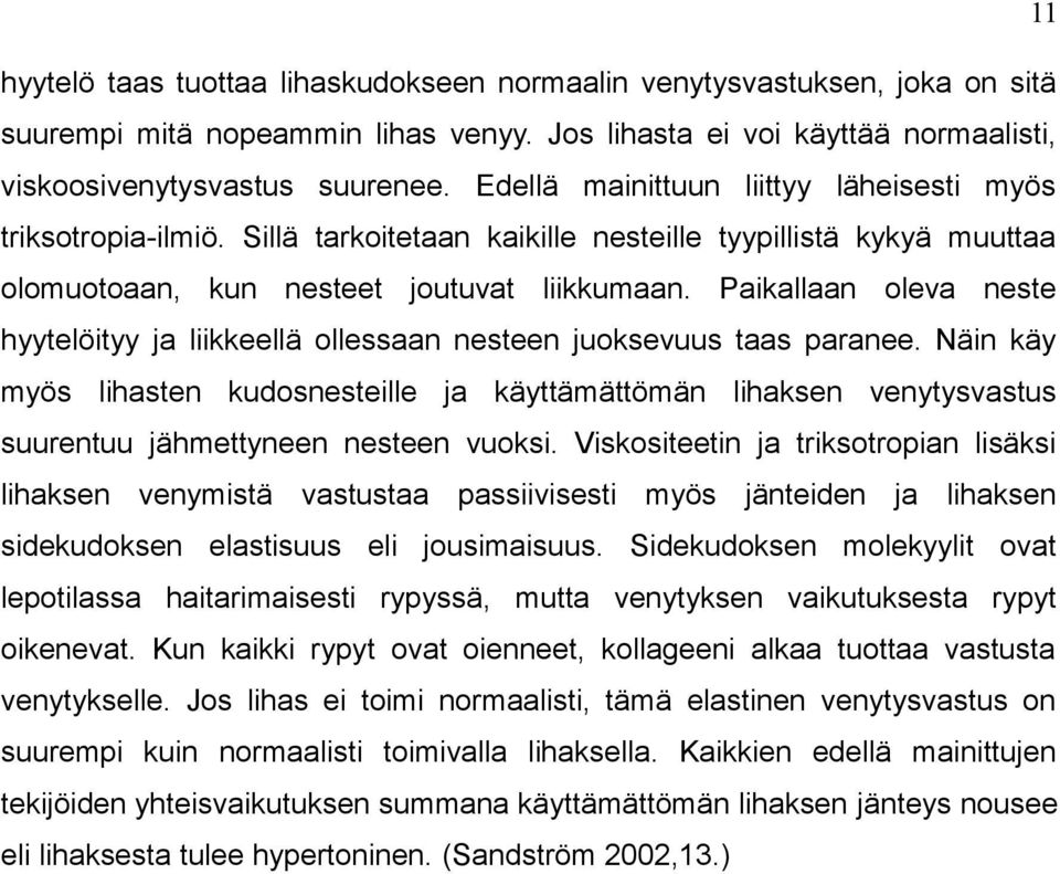 Paikallaan oleva neste hyytelöityy ja liikkeellä ollessaan nesteen juoksevuus taas paranee.