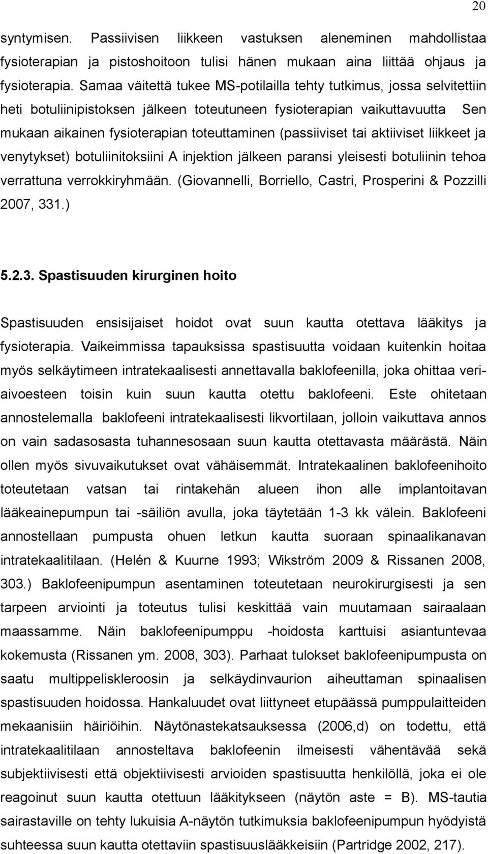 (passiiviset tai aktiiviset liikkeet ja venytykset) botuliinitoksiini A injektion jälkeen paransi yleisesti botuliinin tehoa verrattuna verrokkiryhmään.