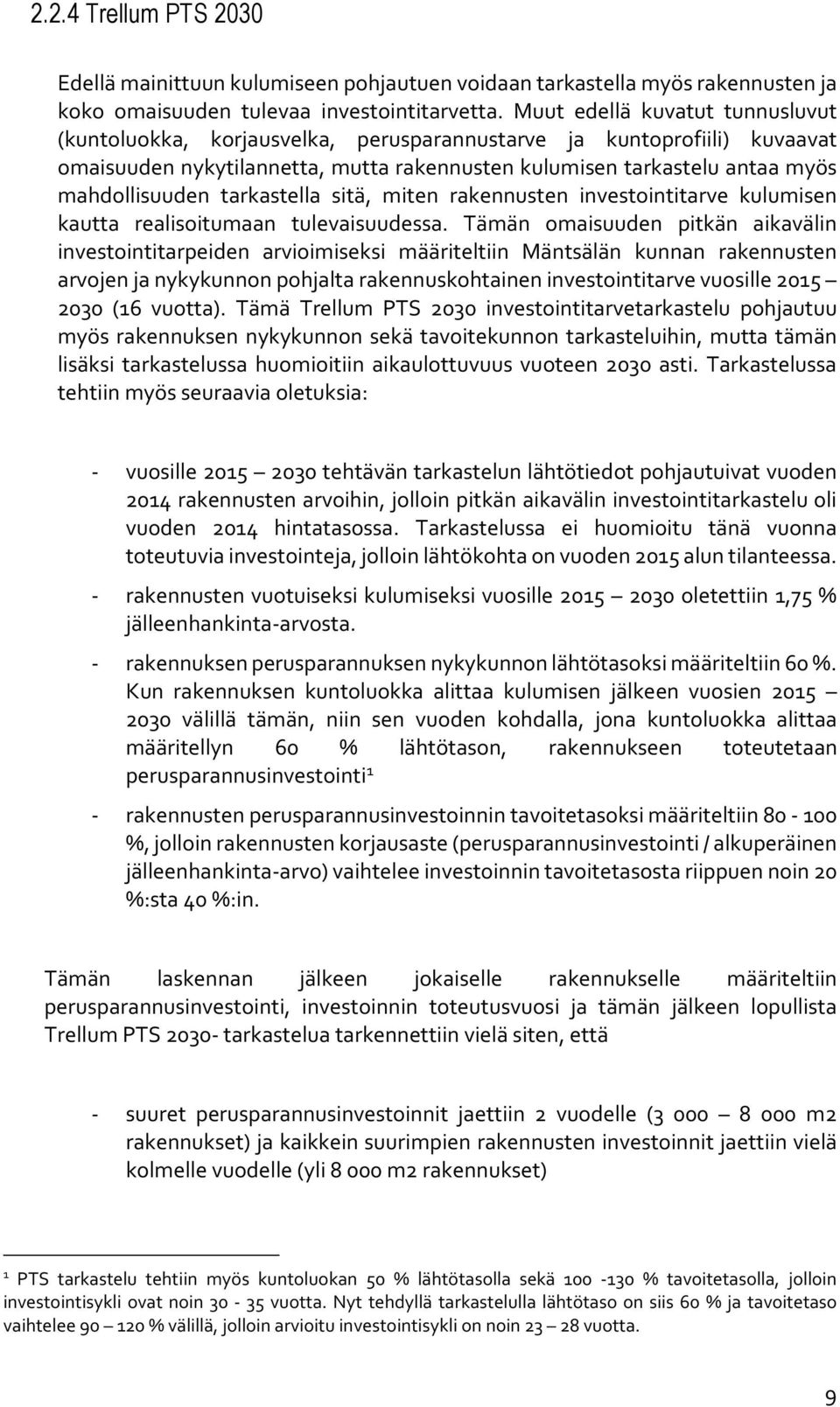 tarkastella sitä, miten rakennusten investointitarve kulumisen kautta realisoitumaan tulevaisuudessa.