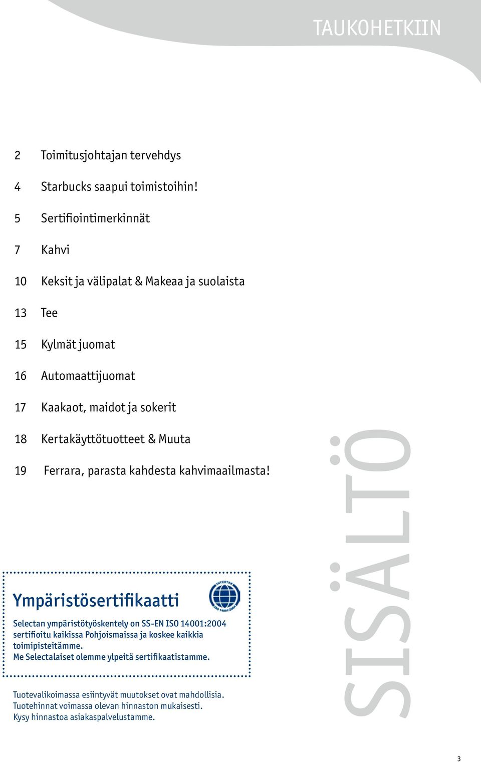 Kertakäyttötuotteet & Muuta 19 Ferrara, parasta kahdesta kahvimaailmasta!