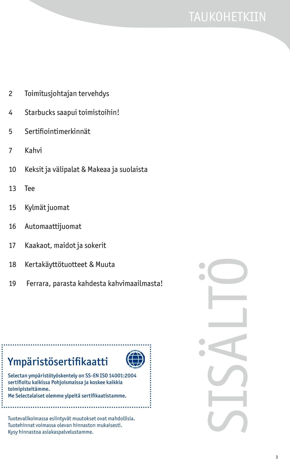 Kertakäyttötuotteet & Muuta 19 Ferrara, parasta kahdesta kahvimaailmasta!