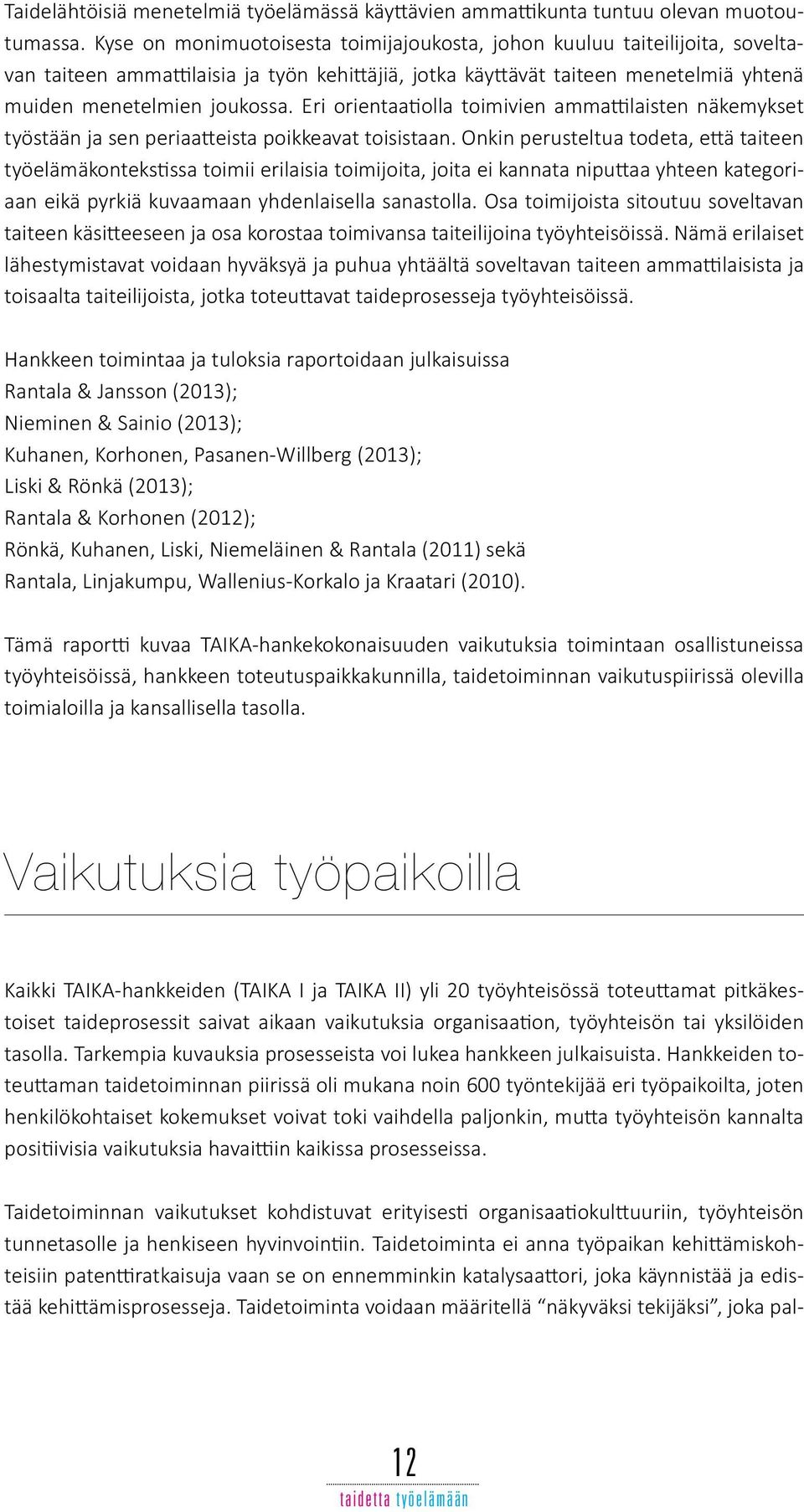 Eri orientaatiolla toimivien ammattilaisten näkemykset työstään ja sen periaatteista poikkeavat toisistaan.