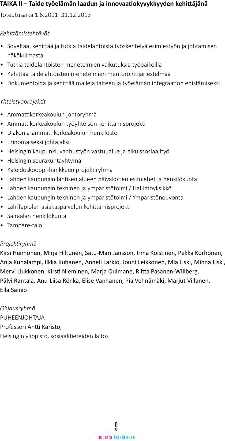 taidelähtöisten menetelmien mentorointijärjestelmää Dokumentoida ja kehittää malleja taiteen ja työelämän integraation edistämiseksi Yhteistyöprojektit Ammattikorkeakoulun johtoryhmä