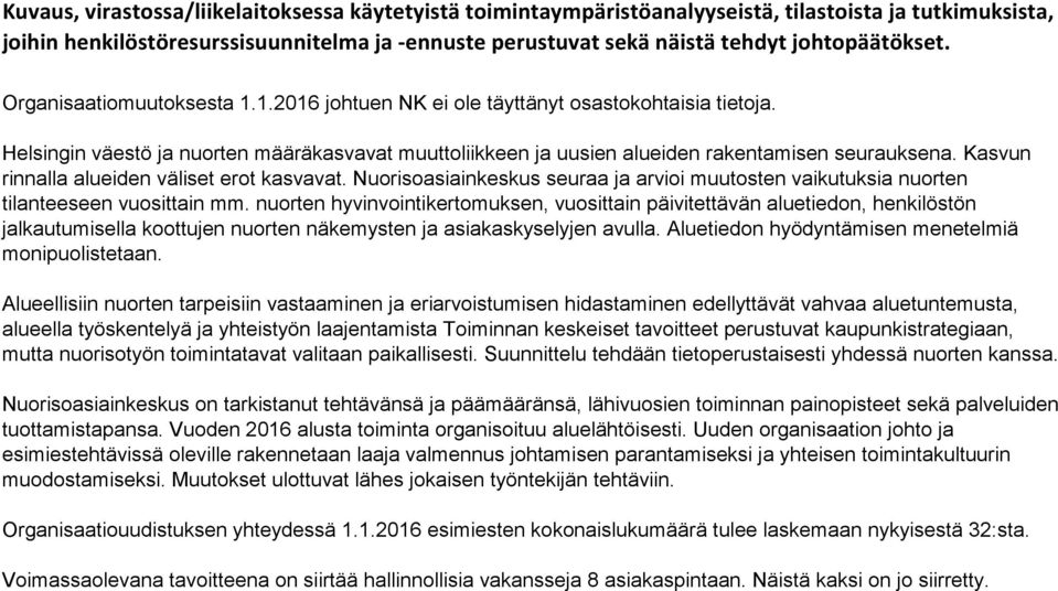 Helsingin väestö ja nuorten määräkasvavat muuttoliikkeen ja uusien alueiden rakentamisen seurauksena. Kasvun rinnalla alueiden väliset erot kasvavat.
